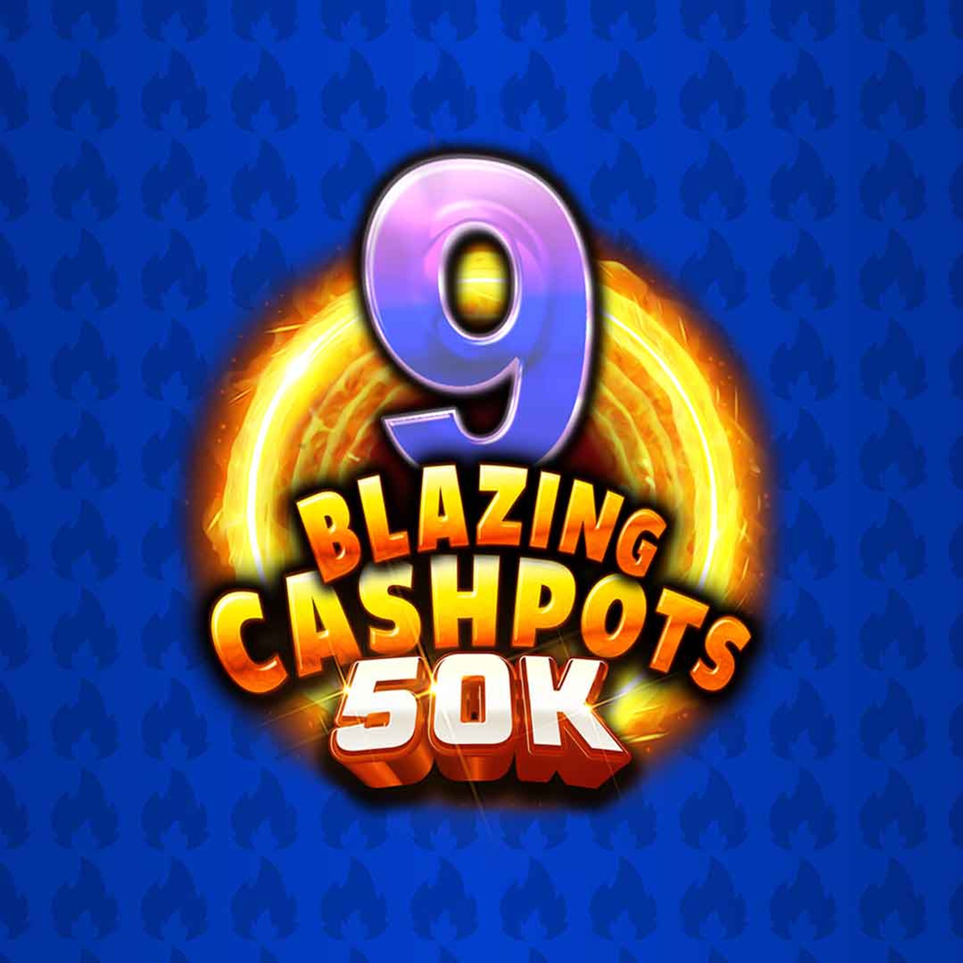 9 Blazing Cashpots 50K