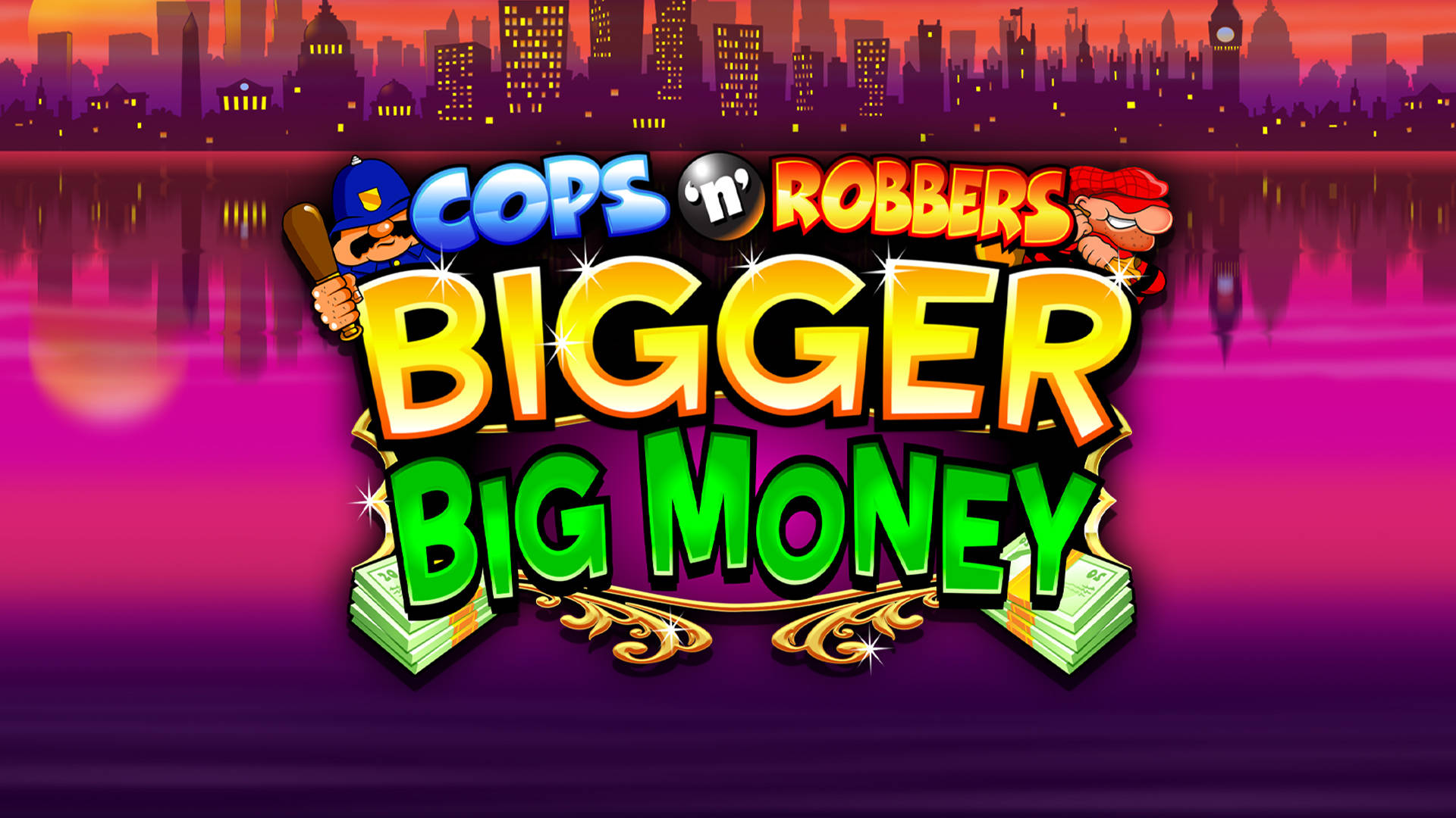 Cops 'n' Robbers Bigger Big Money