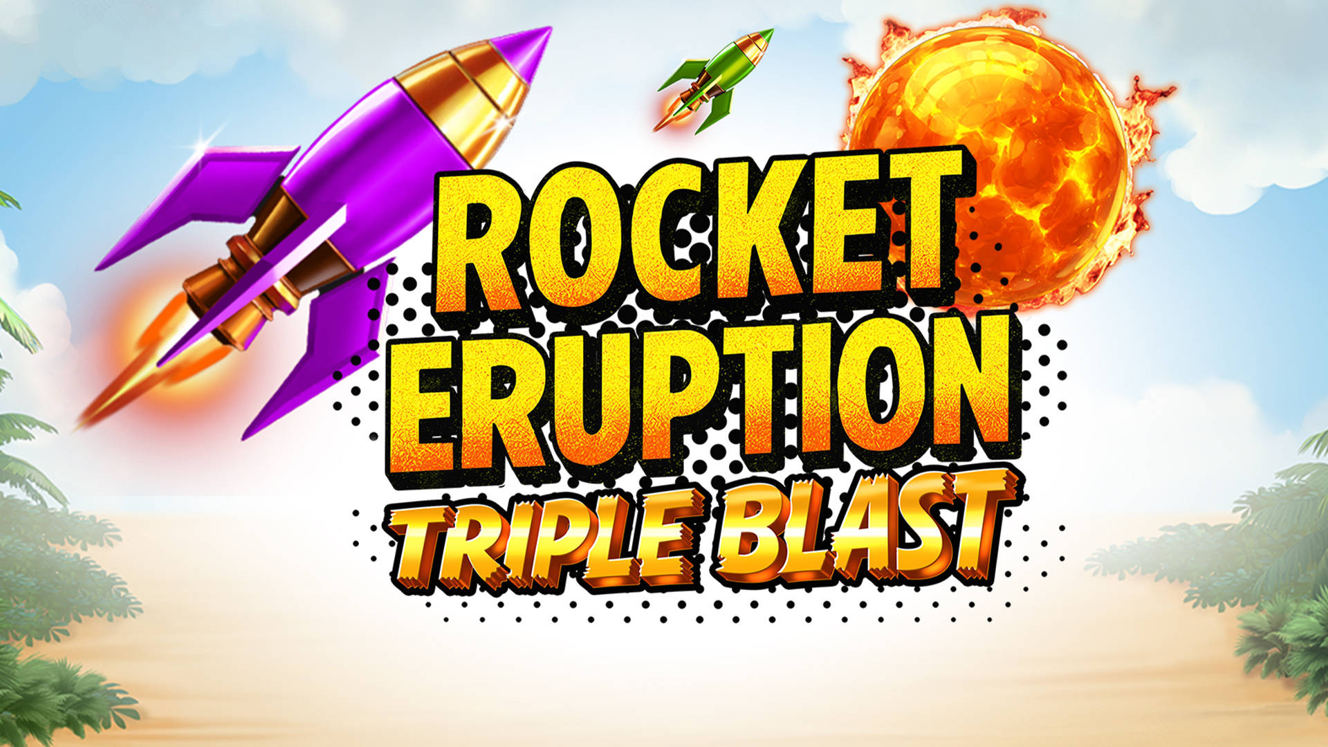 Rocket Eruption Triple Blast